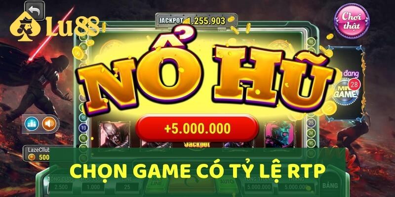 Cách Chơi Nổ Hũ LU88 Mang Lại Phần Thưởng Hấp Dẫn 6 Chọn game có tỷ lệ RTP cao