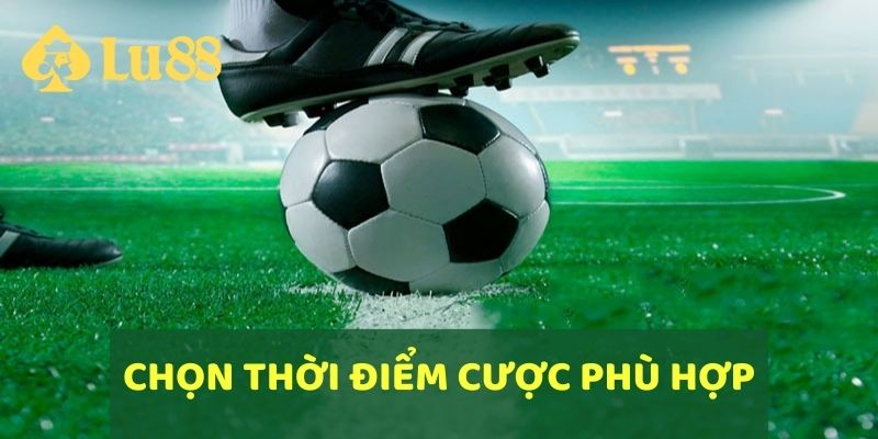 Cách Chơi Kèo Đồng Banh Hiệu Quả Đặt Cược Chuẩn Xác 5 Chọn thời điểm cược phù hợp