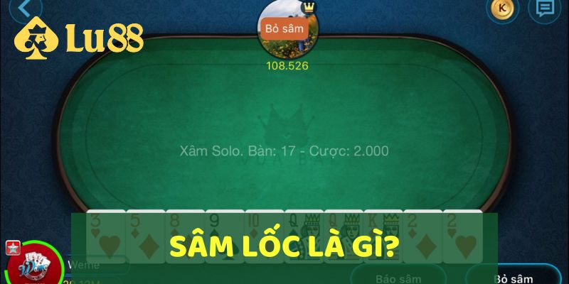 Cách Chơi Sâm Lốc Online Và Chiến Thuật Thắng Lớn Từ LU88 2 Hãy cùng tìm hiểu đánh Sâm là gì?