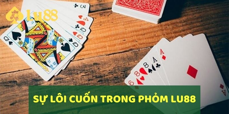 Hướng Dẫn Cách Chơi Bài Phỏm Chi Tiết & Mẹo Chơi Thắng Lớn 3 Sự lôi cuốn trong từng ván đấu của Phỏm tại LU88