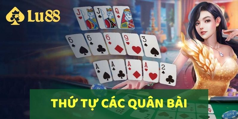 Hướng Dẫn Cách Chơi Bài Tiến Lên Miền Nam Tại LU88 5 Thứ tự các quân bài trong trò chơi Tiến Lên