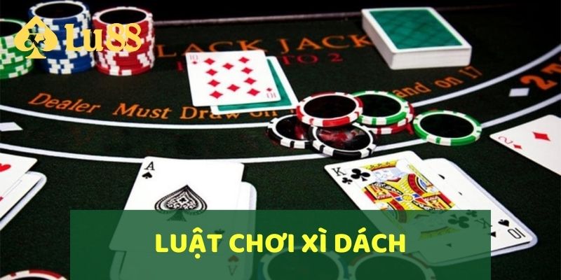 Hướng Dẫn Cách Chơi Xì Dách Và Kinh Nghiệm Cược Hay 2 Tìm hiểu luật chơi Xì Dách tại nhà cái LU88