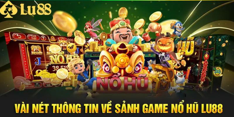 Nổ Hũ LU88 - Sân Chơi Săn Tiền Thưởng Hàng Đầu Hiện Nay 2 Game nổ hũ tại LU88 đã hình thành như thế nào?