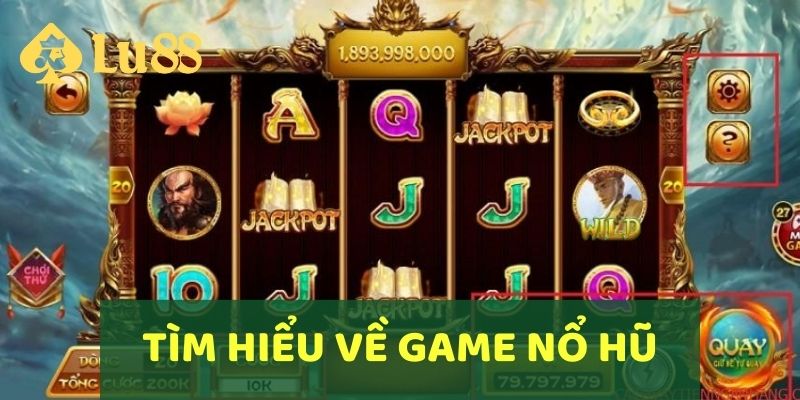 Cách Chơi Nổ Hũ LU88 Mang Lại Phần Thưởng Hấp Dẫn 2 Tìm hiểu về game Nổ Hũ LU88