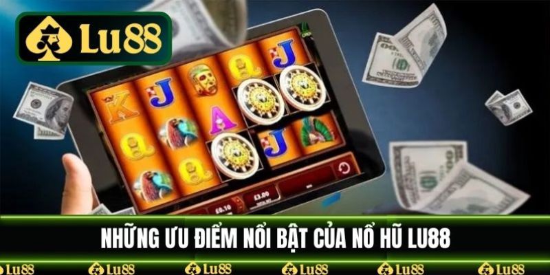 Nổ Hũ LU88 - Sân Chơi Săn Tiền Thưởng Hàng Đầu Hiện Nay 3 Hệ thống game được thiết kế hiện đại